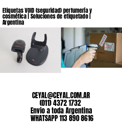 Etiquetas VOID (seguridad) perfumería y cosmética | Soluciones de etiquetado | Argentina