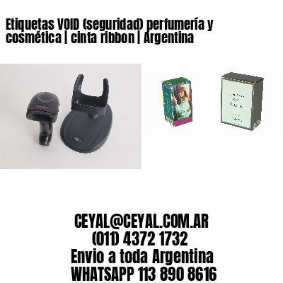 Etiquetas VOID (seguridad) perfumería y cosmética | cinta ribbon | Argentina