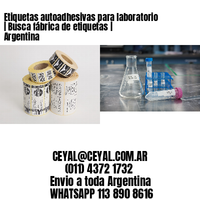 Etiquetas autoadhesivas para laboratorio | Busca fábrica de etiquetas | Argentina