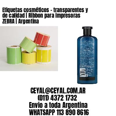 Etiquetas cosméticos – transparentes y de calidad | Ribbon para impresoras ZEBRA | Argentina