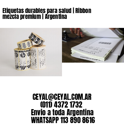 Etiquetas durables para salud | Ribbon mezcla premium | Argentina