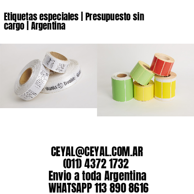 Etiquetas especiales | Presupuesto sin cargo | Argentina