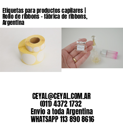 Etiquetas para productos capilares | Rollo de ribbons – fábrica de ribbons, Argentina