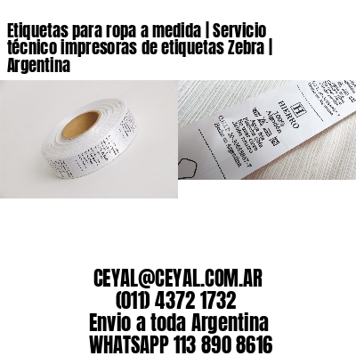 Etiquetas para ropa a medida | Servicio técnico impresoras de etiquetas Zebra | Argentina