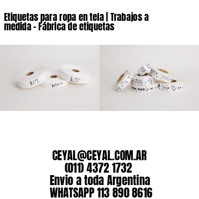 Etiquetas para ropa en tela | Trabajos a medida – Fábrica de etiquetas