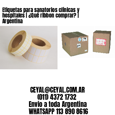 Etiquetas para sanatorios clínicas y hospitales | ¿Qué ribbon comprar? | Argentina
