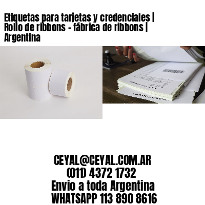 Etiquetas para tarjetas y credenciales | Rollo de ribbons - fábrica de ribbons | Argentina