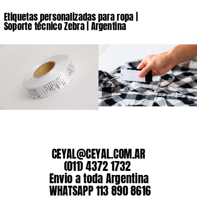 Etiquetas personalizadas para ropa | Soporte técnico Zebra | Argentina