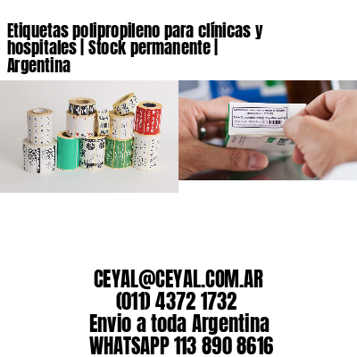 Etiquetas polipropileno para clínicas y hospitales | Stock permanente | Argentina