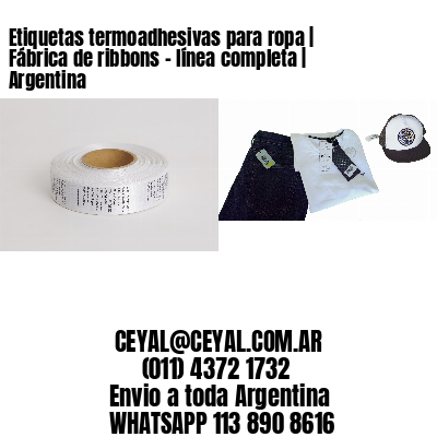Etiquetas termoadhesivas para ropa | Fábrica de ribbons - línea completa | Argentina
