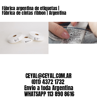 Fábrica argentina de etiquetas | Fábrica de cintas ribbon | Argentina