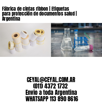 Fábrica de cintas ribbon | Etiquetas para protección de documentos salud | Argentina