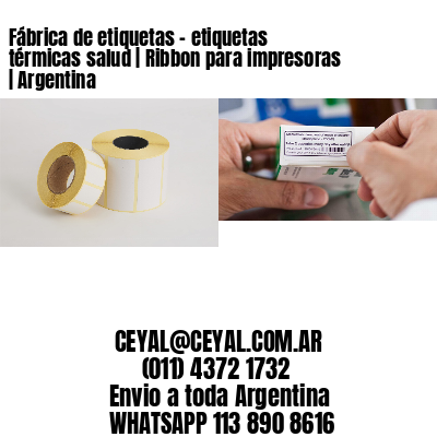 Fábrica de etiquetas - etiquetas térmicas salud | Ribbon para impresoras | Argentina