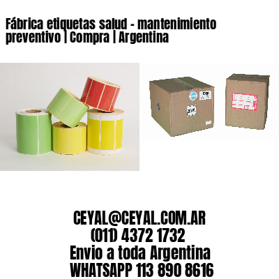 Fábrica etiquetas salud - mantenimiento preventivo | Compra | Argentina