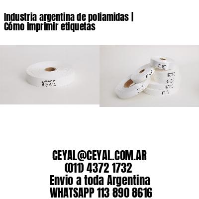 Industria argentina de poliamidas | Cómo imprimir etiquetas