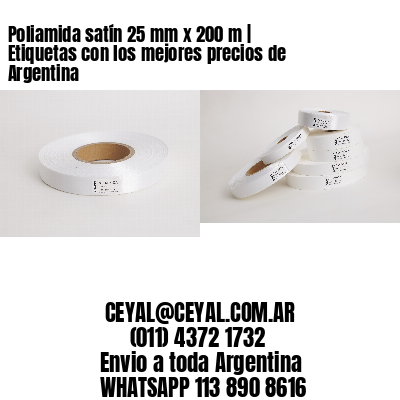 Poliamida satín 25 mm x 200 m | Etiquetas con los mejores precios de Argentina
