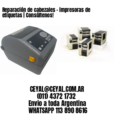 Reparación de cabezales – impresoras de etiquetas | Consúltenos!