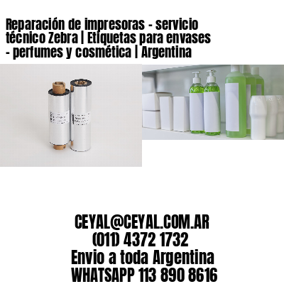 Reparación de impresoras - servicio técnico Zebra | Etiquetas para envases - perfumes y cosmética | Argentina