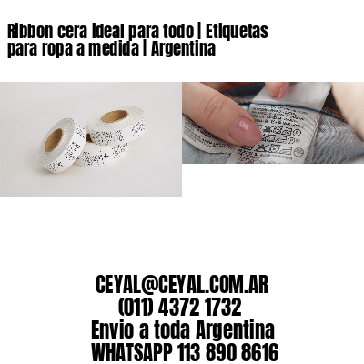 Ribbon cera ideal para todo | Etiquetas para ropa a medida | Argentina