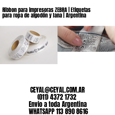 Ribbon para impresoras ZEBRA | Etiquetas para ropa de algodón y lana | Argentina