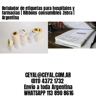 Rotulador de etiquetas para hospitales y farmacias | Ribbons consumibles Zebra | Argentina