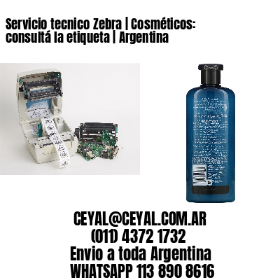 Servicio tecnico Zebra | Cosméticos: consultá la etiqueta | Argentina