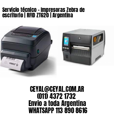 Servicio técnico – Impresoras Zebra de escritorio | RFID ZT620 | Argentina