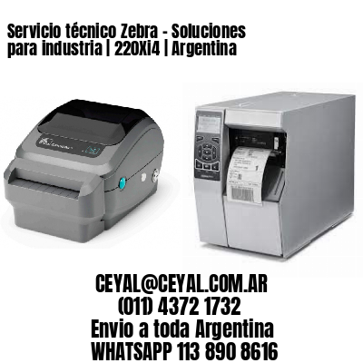 Servicio técnico Zebra – Soluciones para industria | 220Xi4 | Argentina