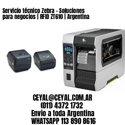 Servicio técnico Zebra - Soluciones para negocios | RFID ZT610 | Argentina