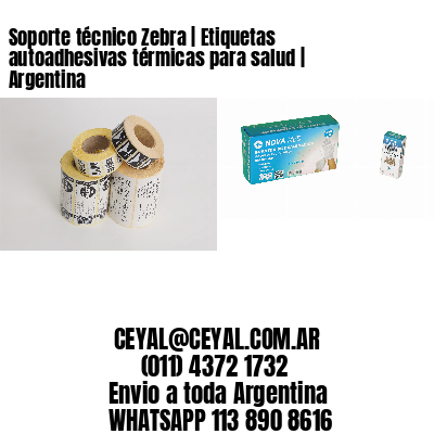 Soporte técnico Zebra | Etiquetas autoadhesivas térmicas para salud | Argentina