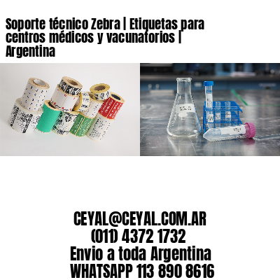 Soporte técnico Zebra | Etiquetas para centros médicos y vacunatorios | Argentina