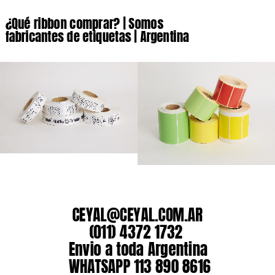 ¿Qué ribbon comprar? | Somos fabricantes de etiquetas | Argentina