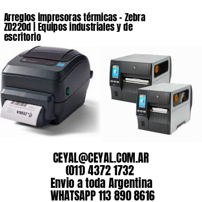 Arreglos impresoras térmicas – Zebra ZD220d | Equipos industriales y de escritorio