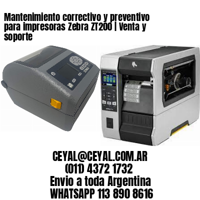 Mantenimiento correctivo y preventivo para impresoras Zebra ZT200 | Venta y soporte