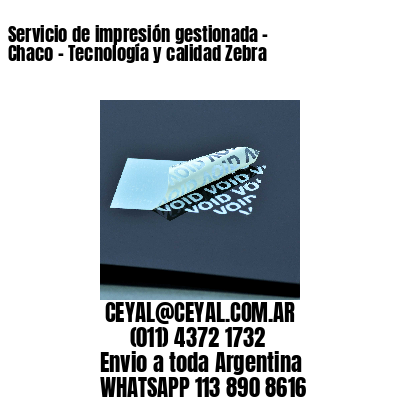 Servicio de impresión gestionada - Chaco - Tecnología y calidad Zebra