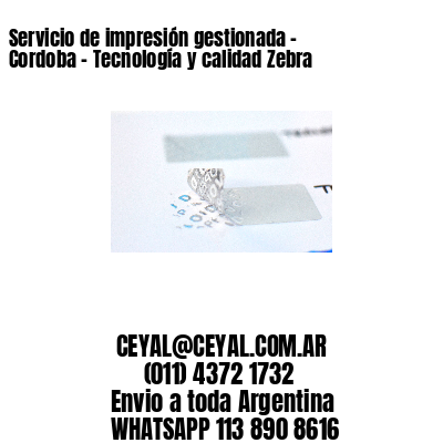 Servicio de impresión gestionada – Cordoba – Tecnología y calidad Zebra