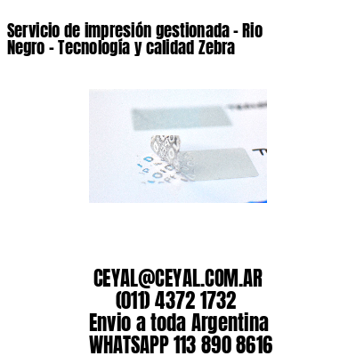 Servicio de impresión gestionada - Rio Negro - Tecnología y calidad Zebra