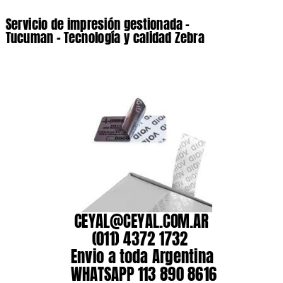 Servicio de impresión gestionada - Tucuman - Tecnología y calidad Zebra
