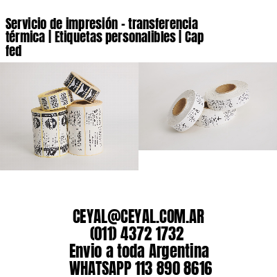 Servicio de impresión – transferencia térmica | Etiquetas personalibles | Cap fed