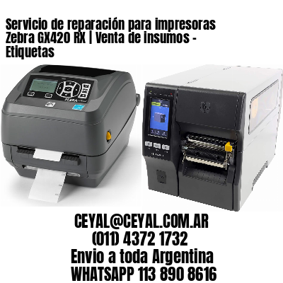 Servicio de reparación para impresoras Zebra GX420 RX | Venta de insumos – Etiquetas