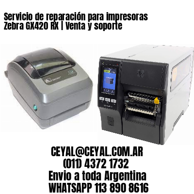 Servicio de reparación para impresoras Zebra GX420 RX | Venta y soporte