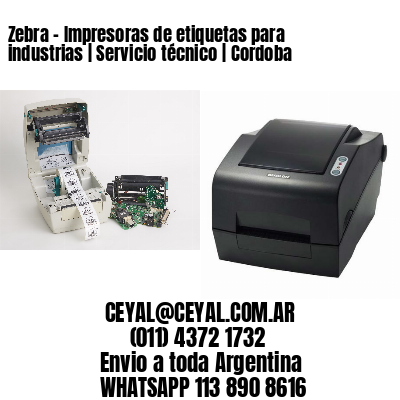 Zebra - Impresoras de etiquetas para industrias | Servicio técnico | Cordoba