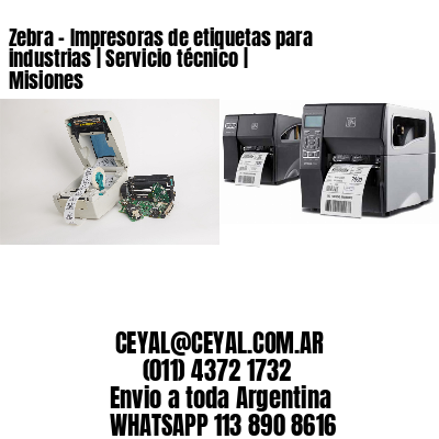 Zebra - Impresoras de etiquetas para industrias | Servicio técnico | Misiones