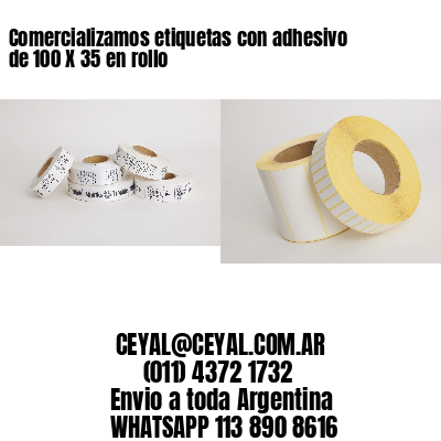 Comercializamos etiquetas con adhesivo de 100 X 35 en rollo