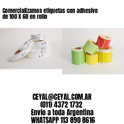Comercializamos etiquetas con adhesivo de 100 X 60 en rollo