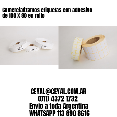 Comercializamos etiquetas con adhesivo de 100 X 80 en rollo