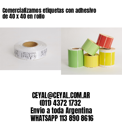Comercializamos etiquetas con adhesivo de 40 x 40 en rollo