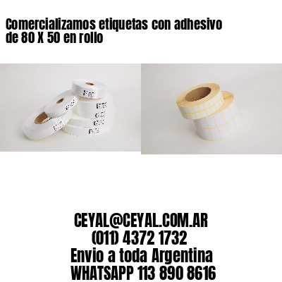Comercializamos etiquetas con adhesivo de 80 X 50 en rollo