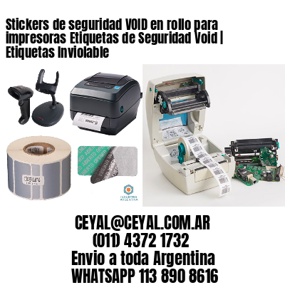 Stickers de seguridad VOID en rollo para impresoras Etiquetas de Seguridad Void | Etiquetas Inviolable