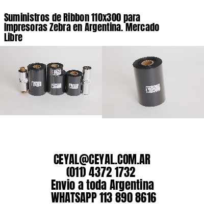 Suministros de Ribbon 110×300 para Impresoras Zebra en Argentina. Mercado Libre